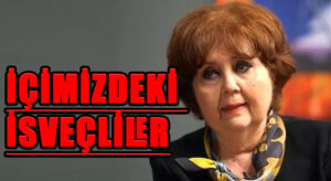 İÇİMİZDEKİ İSVEÇLİLER