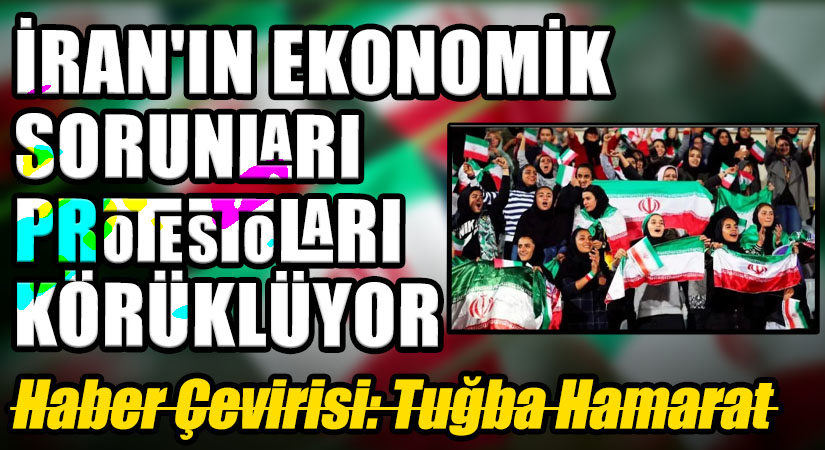 İran’ın Ekonomik Sorunları Protestoları Körüklüyor