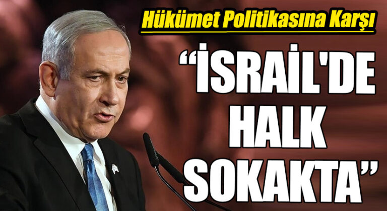“İSRAİL’DE HALK SOKAKTA”