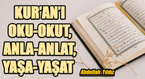 Kur’ân’ı Oku-Okut, Anla-Anlat, Yaşa-Yaşat