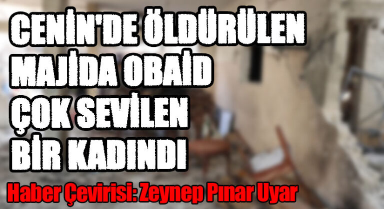 Cenin’de İsrail Güçleri Tarafından Öldürülen Majida Obaid Çok Sevilen Bir Kadındı