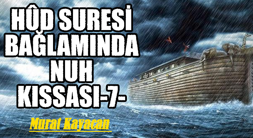 Hûd Suresi Bağlamında Nuh Kıssası -7-