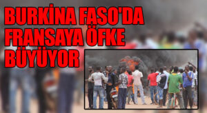 Burkina Faso’da Fransa’ya Öfke Büyüyor