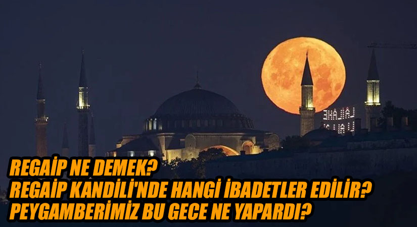 Mübarek Regaip Gecesinde Neler Yapılmalıdır?
