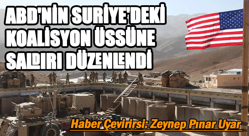 Suriye’de ABD’nin Koalisyon Üssüne İnsansız Hava Aracıyla Saldırı Düzenlendi