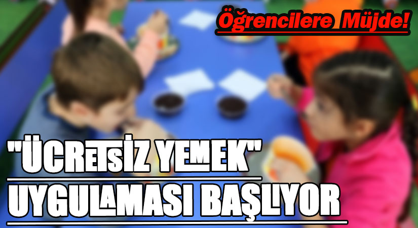 Öğrencilere Müjde! “Ücretsiz Yemek” Uygulaması 6 Şubatta Başlıyor