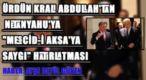 Ürdün, Netanyahu’ya Mescid-i Aksa’nın Statüsüne Saygı Göstermesini Söyledi