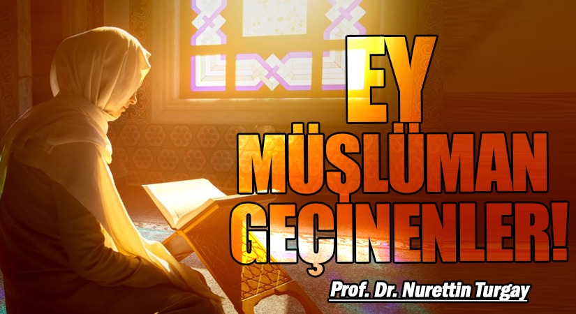 EY MÜSLÜMAN GEÇİNENLER! 
