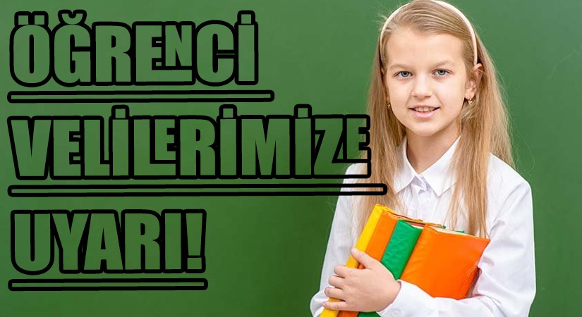 ÖĞRENCİ VELİLERİMİZE UYARI!