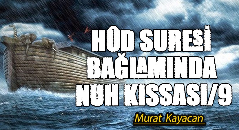 Hûd Suresi Bağlamında Nuh Kıssası -9-