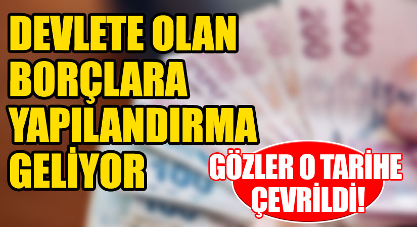 Devlete 31 Aralık 2022’ye Kadar Oluşan Borçlara Yapılandırma Geliyor