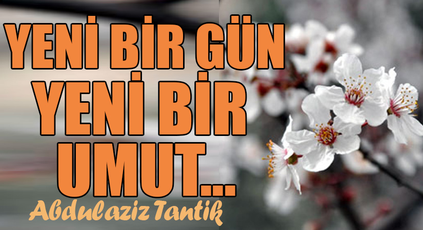 Yeni Bir Gün Yeni Bir Umut…