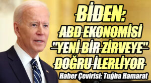 Biden: ABD ekonomisi “yeni bir zirveye” Doğru İlerliyor