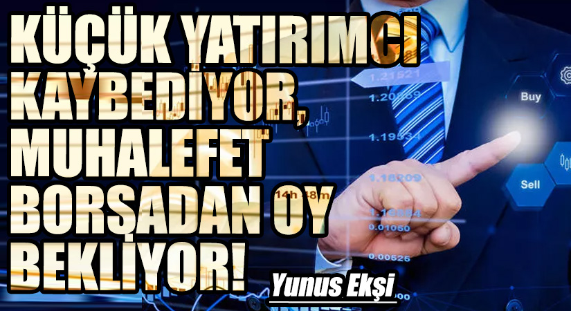 Küçük Yatırımcı Kaybediyor, Muhalefet Borsadan Oy Bekliyor