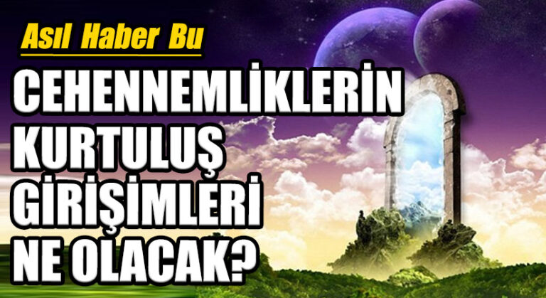 CEHENNEMLİKLERİN KURTULUŞ GİRİŞİMLERİ NE OLACAK?