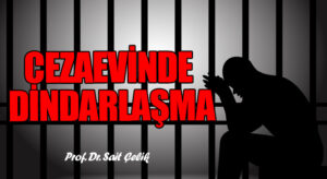 CEZAEVİNDE DİNDARLAŞMA