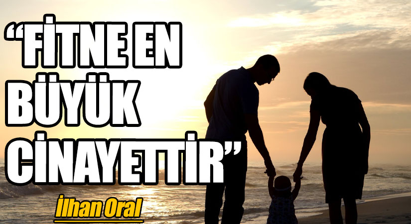 “FİTNE EN BÜYÜK CİNAYETTİR” 