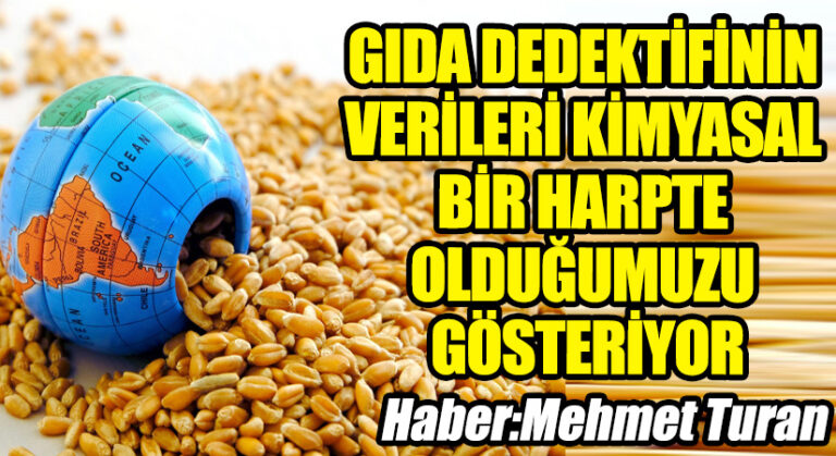 GIDA DEDEKTİFİNİN VERİLERİ KİMYASAL BİR HARPTE OLDUĞUMUZU GÖSTERİYOR