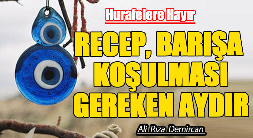 RECEP, BARIŞA KOŞULMASI GEREKEN AYDIR