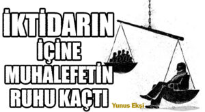 İktidarın İçine Muhalefetin Ruhu Kaçtı