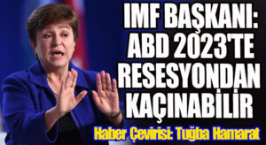 IMF Başkanı: ABD 2023’te Resesyondan Kaçınabilir