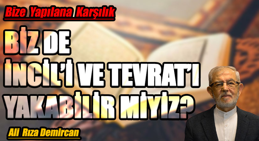BİZ DE  İNCİL’İ VE TEVRAT’I YAKABİLİR MİYİZ?
