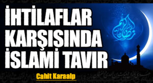 İHTİLAFLAR KARŞISINDA İSLAMİ TAVIR