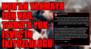 KUR’AN YAKMAYA İZİN VAR, TEVRAT’A YOK: İSVEÇ’İN İKİYÜZLÜLÜĞÜ