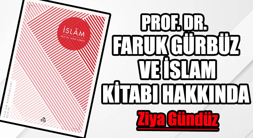PROF. DR. FARUK GÜRBÜZ VE İSLAM KİTABI HAKKINDA