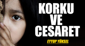 KORKU VE CESARET      