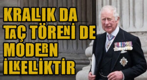 KRALLIK DA TAÇ TÖRENİ DE MODERN İLKELLİKTİR