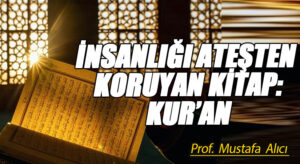İNSANLIĞI ATEŞTEN KORUYAN KİTAP: KUR’AN