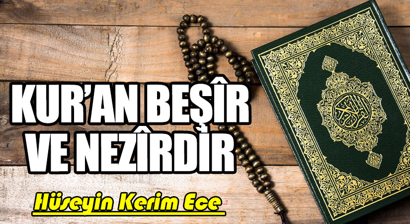 KUR’AN BEŞÎR ve NEZÎRDİR