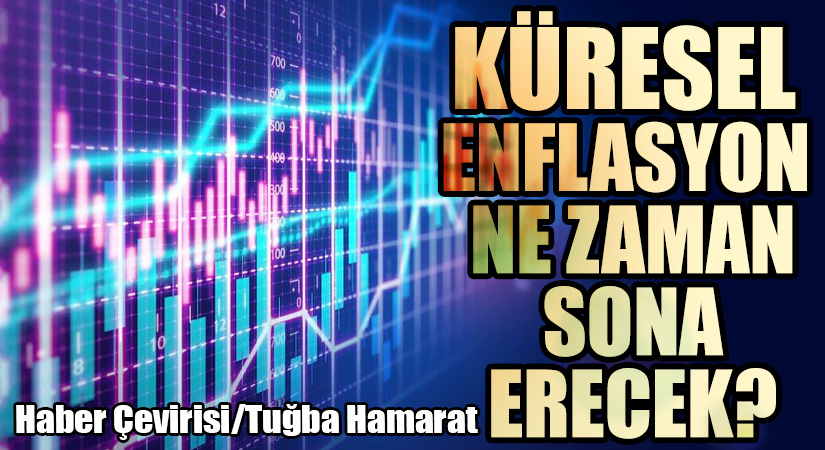 Küresel Enflasyon Ne Zaman Sona Erecek?