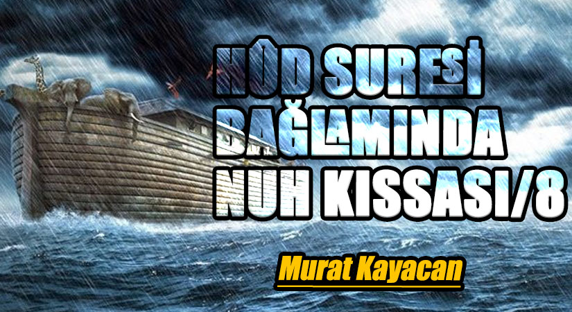 Hûd Suresi Bağlamında Nuh Kıssası -8-