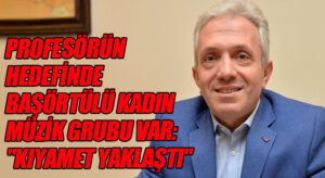 Başörtülü Kadınların Kurduğu Müzik Grubunu Hedef Gösterdi