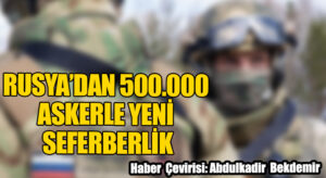 RUSYA’DAN 500.000 ASKERLE YENİ SEFERBERLİK