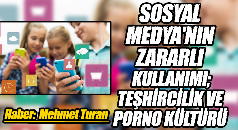 Sosyal Medya’nın Zararlı Kullanımı; Teşhircilik ve Porno Kültürü