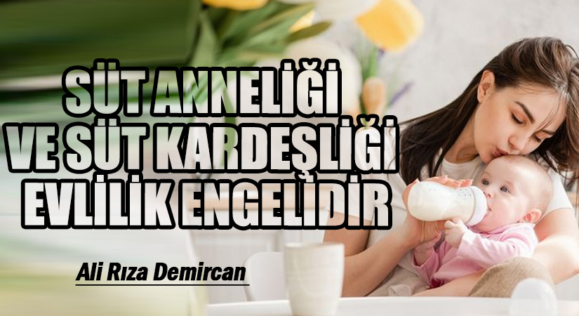 SÜT ANNELİĞİ VE SÜT KARDEŞLİĞİ EVLİLİK ENGELİDİR