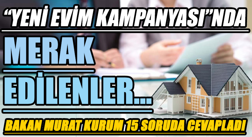 Bakan Murat Kurum “Yeni Evim Kampanyasına” İlişkim Merak Edilenleri Cevapladı!