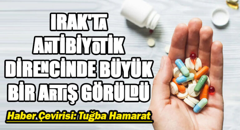 Irak’ta Antibiyotik Direncinde Büyük Bir Artış Görüldü
