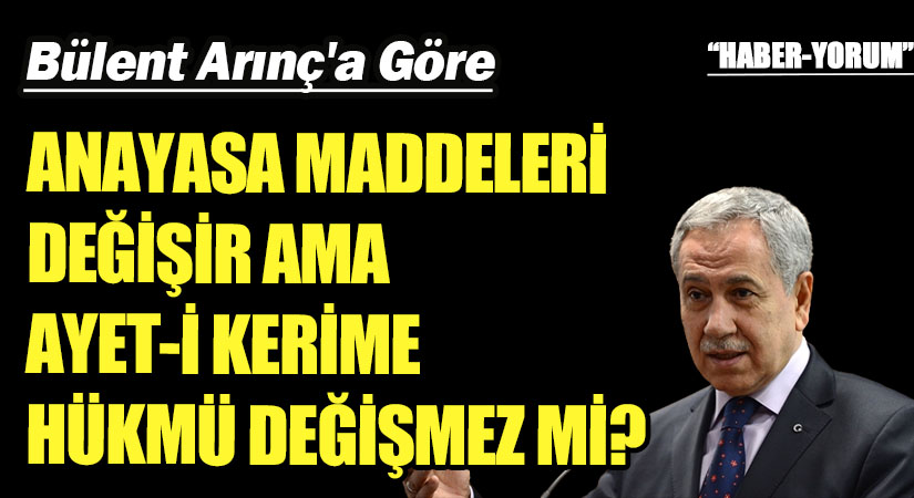 ANAYASA MADDELERİ DEĞİŞİR AMA AYET-İ KERİME HÜKMÜ DEĞİŞMEZ Mİ?