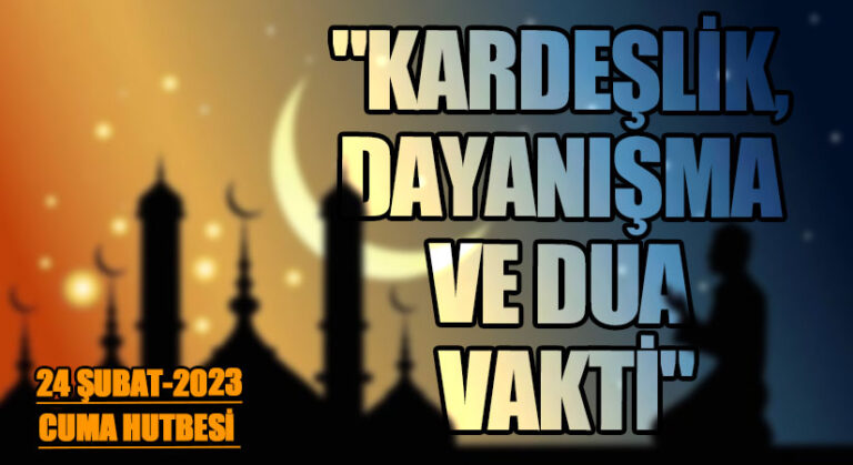 “KARDEŞLİK,DAYANIŞMA VE DUA VAKTİ”