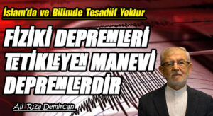 FİZİKİ DEPREMLERİ TETİKLEYEN MANEVİ DEPREMLERDİR