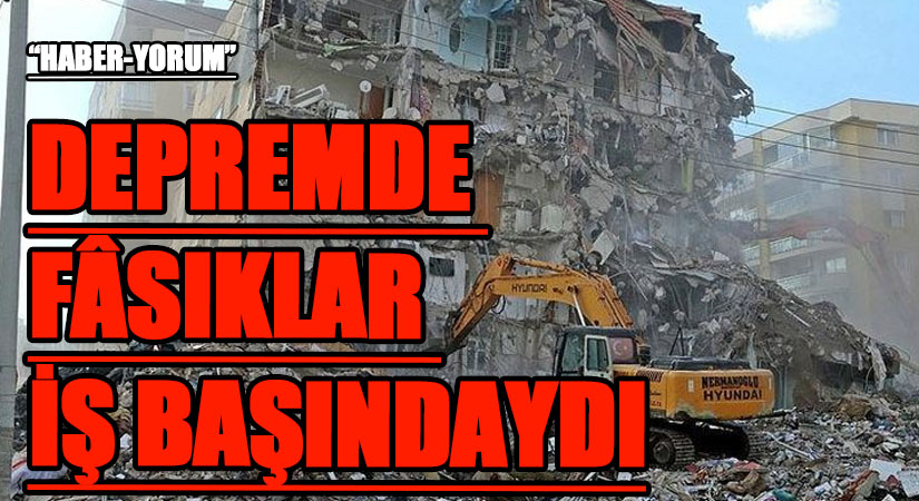 DEPREMDE FÂSIKLAR İŞ BAŞINDAYDI