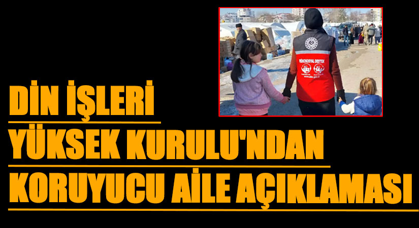 Din İşleri Yüksek Kurulu’ndan Koruyucu Aile Açıklaması