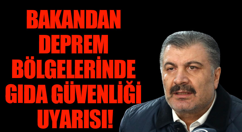 Fahrettin Koca’dan Deprem Bölgelerinde Gıda Güvenliği Uyarısı