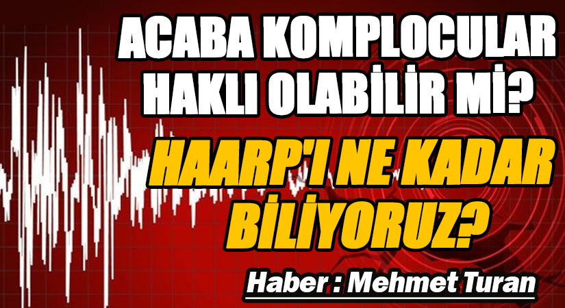 Acaba Komplocular Haklı Olabilir Mi? HAARP’I Ne Kadar Biliyoruz?