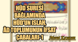 Hûd Suresi Bağlamında Hûd’un Islah, Âd Toplumunun İfsat Çabaları-1