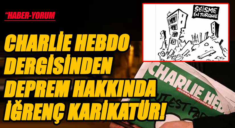 CHARLİE HEBDO DERGİSİNDEN DEPREM HAKKINDA İĞRENÇ KARİKATÜR